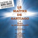 Le Maître de Santiago - Theâtre Du Nord-Ouest, Paris Thursday 25 and Wednesday 8 October 2025